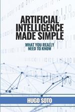 Artificial Intelligence Made Simple: What you really need to know