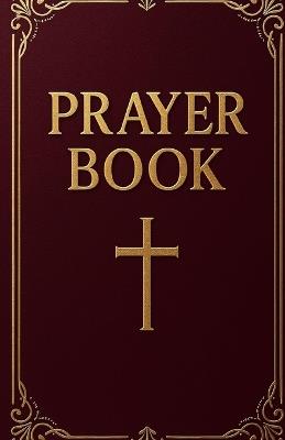 Prayer Book: Powerful Daily Prayers for Breakthrough, Healing, Protection, and Spiritual Growth - A Complete Spiritual Book for Every Area of Life - Collins Asein - cover