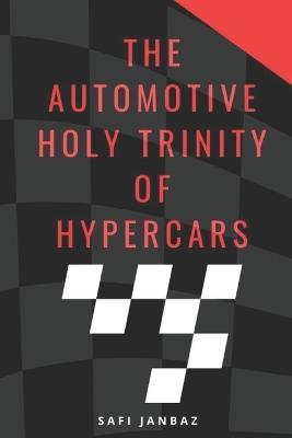 The Automotive Holy Trinity Of Hypercars: Race For The Future - Safi Janbaz - cover