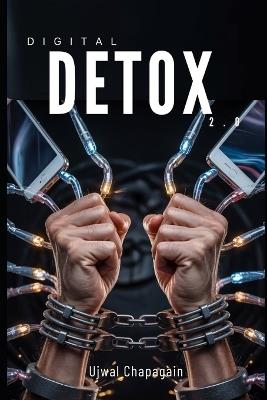 Digital Detox 2.0: Reclaim Focus in a Screen Obsessed World - Ujwal Chapagain - cover