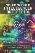 Proyectos Prácticos de Inteligencia Artificial: Aplicaciones reales con redes neuronales, GPT, análisis de datos y APIs