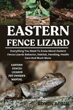 Eastern Fence Lizard: Everything You Need To Know About Eastern Fence Lizards Behavior, Habitat, Handling, Health Care And Much More.