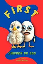 First: Chicken Or Egg