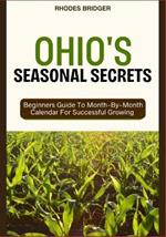 Ohio's Seasonal Secrets: Beginners Guide To Month-By-Month Calendar For Successful Growing