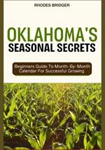 Oklahoma's Seasonal Secrets: Beginners Guide To Month-By-Month Calendar For Successful Growing