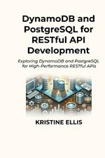 DynamoDB and PostgreSQL for RESTful API Development: Exploring DynamoDB and PostgreSQL for High-Performance RESTful APIs
