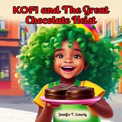 KOFI and The Great Chocolate Heist - Jennifer T Conerly - cover