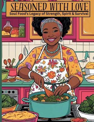 Seasoned with Love: Soul Food's Legacy Of Strength, Spirit, & Survival - Diretta Glover - cover