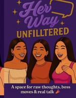 Her Way Unfiltered: The Real Talk Notebook for Boss Women: