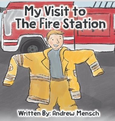 My Visit to The Fire Station - Andrew Mensch - cover
