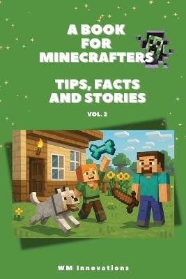 A book for Minecrafters: Tips, Facts and Stories: Perfect for Kids and Teens to dive into their favorite Minecraft videogame world with funny and exciting tales - Jeroen Wunnink - cover