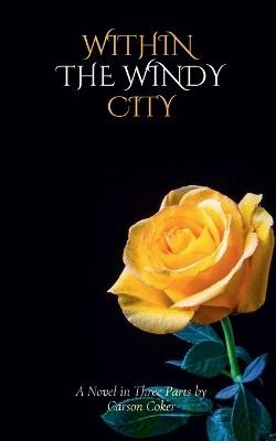 Within the Windy City: A Novel in Three Parts by Carson Coker - Carson Coker - cover