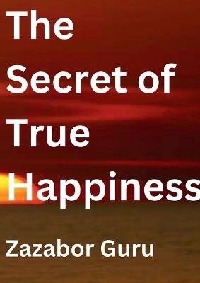 The Secret of True Happiness - Zazabor Guru - cover
