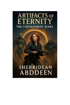 Artifacts of Eternity The Containment Wars - Sherridean Abddeen - cover