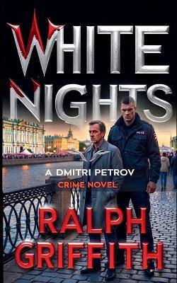 White Nights: A Dmitri Petrov Crime Novel - Ralph Griffith - cover
