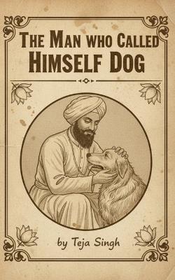 The Man Who Called Himself Dog - Teja Singh - cover