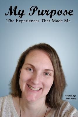 My Purpose: The Experiences That Made Me - Brie Morris - cover