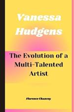 Vanessa Hudgens: The Evolution of a Multi-Talented Artist