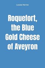 Roquefort, the Blue Gold Cheese of Aveyron