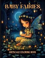 Baby Fairies: Fantasy Baby Fairies Grayscale Coloring Pages For Color & Relaxation