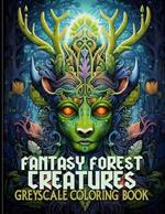 Fantasy Forest Creatures: Enchanted Fantasy Forest Creatures Grayscale Coloring Pages For Color & Relaxation