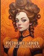Victorian Ladies: Victorian Era Women Grayscale Coloring Pages For Color & Relaxation