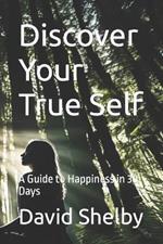 Discover Your True Self: A Guide to Happiness in 30 Days
