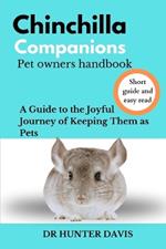 CHINCHILLA COMPANIONS Pet Owners Handbook: A Guide to the Joyful Journey of Keeping Them as Pets