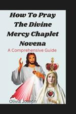 How To Pray The Divine Mercy Chaplet Novena: A Comprehensive Guide