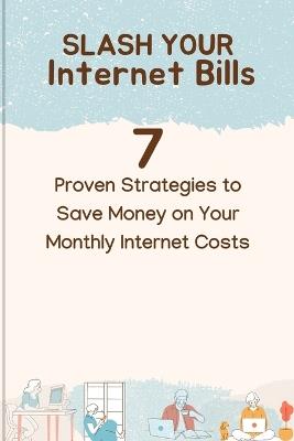 Slash Your Internet Bill: 7 Proven Strategies to Save Money on Your Monthly Internet Costs - Michael Smart - cover