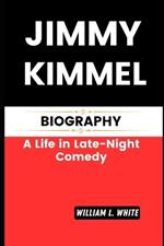 Jimmy Kimmel: Laugh Out Loud: A Life in Late-Night Comedy