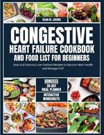 Congestive Heart Failure Cookbook and Food List for Beginners: Easy and Delicious Low Sodium Recipes to Improve Heart Health and Manage CHF