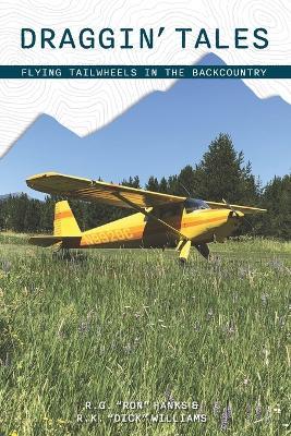 Draggin' Tales: Flying Tailwheels in the Backcountry - Dick Williams,Dominique Etcheverry,Ron Hanks - cover