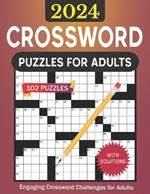 2024 Crossword Puzzles for Adults with Solutions: 102 Engaging Crossword Puzzles Challenges for Adults, Seniors and teens