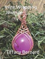 Wire Wrapping Jewelry: Step-by-Step Instructions to create a beautiful piece of wearable art featuring a round shaped cabochon. 