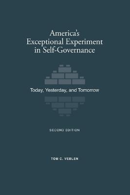 America's Exceptional Experiment in Self-Governance: Today, Yesterday, and Tomorrow - Tom C Veblen - cover