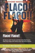 Flaco! Flaco!!: He Dances with Passion and Fire in his Heart every time Flaco steps onto Dance Floor He Burns It Down