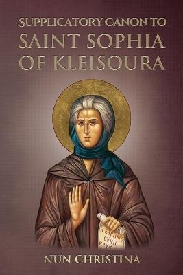 Supplicatory Canon to Saint Sophia of Kleisoura - Anna Skoubourdis,Nun Christina - cover