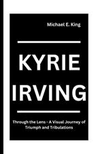 Kyrie Irving: Through the Lens - A Visual Journey of Triumph and Tribulations