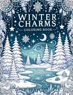Winter Charms Coloring Book: Chilled Beauty, Revel in Winter's Tranquil Moments, Bringing to Life Snowy Vistas, Icy Patterns, and Warm Fireside Scenes with Every Shade