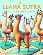The Llama Sutra Coloring Book: Enchanting Encounters, Experience the Charm of Llama Intimacy Through Creative and Quirky Illustrations, Infusing Love with a Dash of Humor