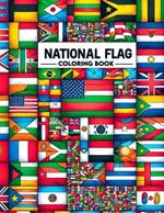 National flag Coloring Book: Heraldic Hues, Traverse the Globe Through Flags, Distinctive Designs and Emblems That Represent the Heart and Soul of Each Nation