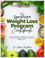 My Zero Point Weight Loss Program Cookbook: Unlock the Secrets to Delicious, Nourishing and Tasty Recipes for Effective, Effortless Weight Loss. (28-Day Meal Plan Included)
