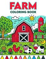 Farm Coloring Book: Country Adventures, Dive into the Heart of the Farm, Filled with Scenes of Harvest, Livestock, and Nature, Perfect for Curious Young Minds