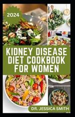 Kidney Disease Diet Cookbook for Women: Simple Low-sodium Recipes To Help Improve Renal Functions in Women