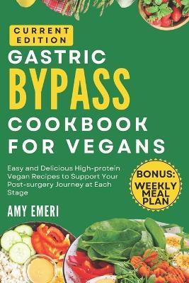Gastric Bypass Cookbook For Vegans: Easy And Delicious High-Protein Vegan Recipes To Support Your Post-Surgery Journey At Each Stage! - Amy Emeri - cover