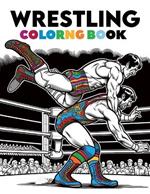 Wrestling Coloring Book: Mat Mastery, Step into the Ring of Imagination, Dynamic Wrestlers and High-Energy Matchups in a World of Strength and Strategy