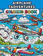 Airplane Adventures Coloring Book: Embark on Jet Journeys, Let Boys' Creativity Soar Among the Clouds with Captivating Experiences and Thrilling Designs!