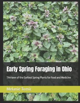 Early Spring Foraging in Ohio: Thirteen of the Earliest Spring Plants for Food and Medicine - Melanie Tomic - cover