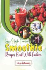 Easy High Protein Smoothie Recipes Book: Quick & Healthy Blends with Original Ideas & Stunning Photos